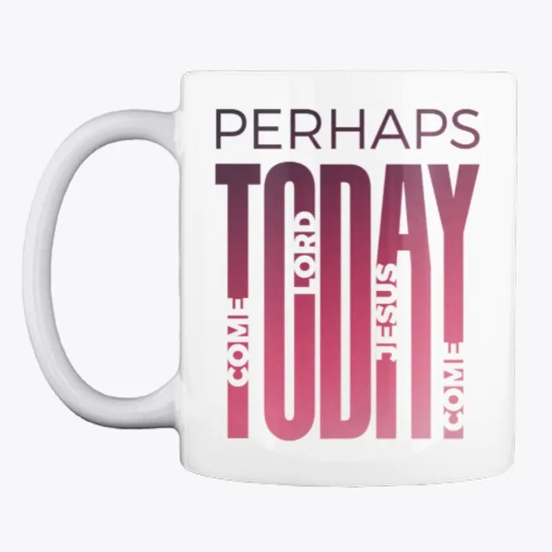 Perhaps Today - Come Lord Jesus